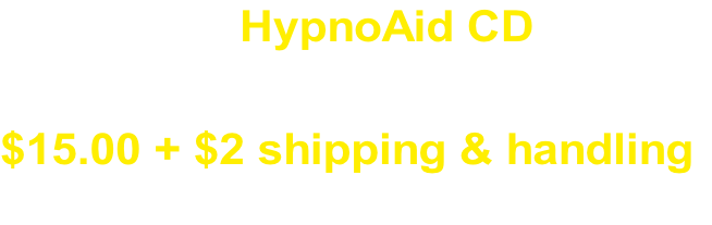 Click on a HypnoAid CD logo 
For more information or to place an order
The cost of each CD is 
$15.00 + $2 shipping & handling

